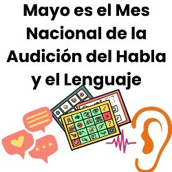 Spanish Version- Talking text boxes, visual support boards, ear listening May is National Speech-Language Hearing Month 