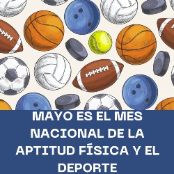 Spanish Version- Blue background with sport balls such as football, basketball, tennis, soccer May is National Physical Fitness and Sports Month