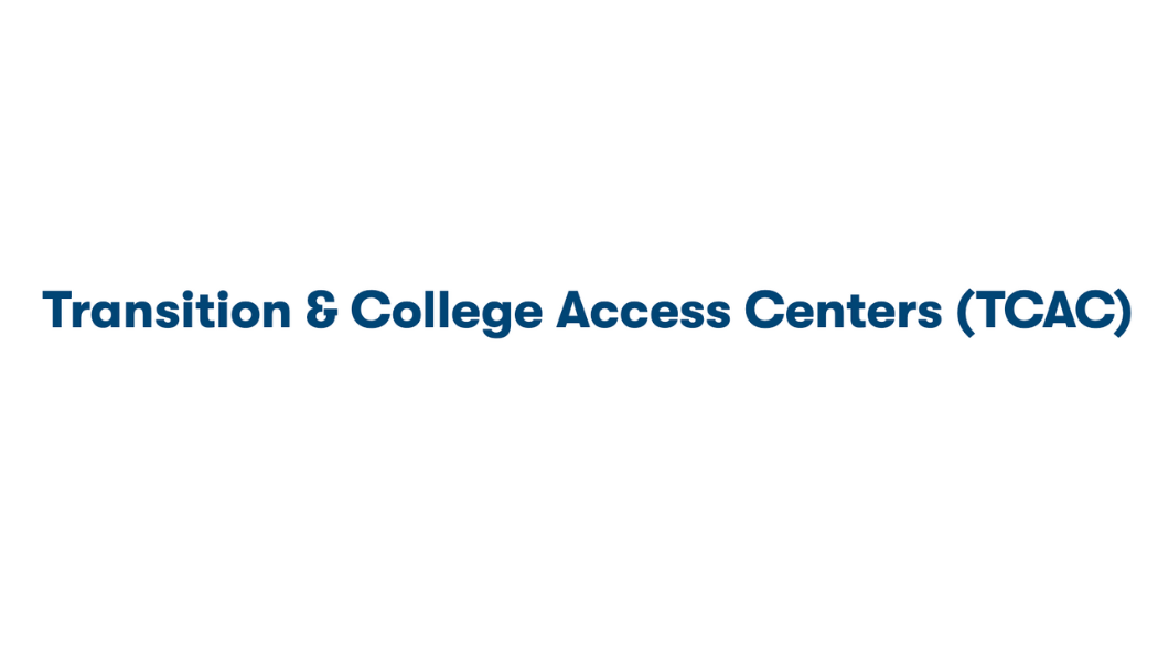 Transition & College Access Centers (TCAC)